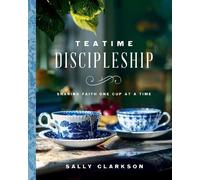 Sally Clarkson Teatime Discipleship (Copertina rigida)