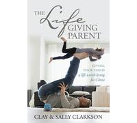 Sally Clarkson The Lifegiving Parent (Tascabile)