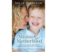 Sally Clarkson The Ministry of Motherhood (Tascabile)