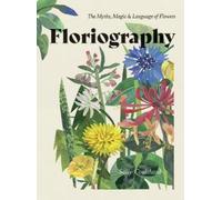 Floriography: The Myths, Magic and Language of Flowers by Coulthard, Sally