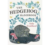 Sally Coulthard Sally Coulthard The Hedgehog Handbook (Tascabile)