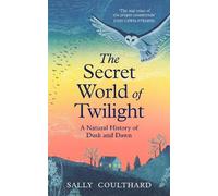 The Secret World of Twilight: A Natural History of Dusk and Dawn