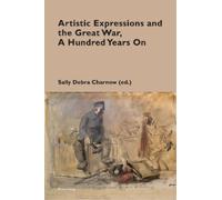 Sally Debra Cha Artistic Expressions and the Great War, A Hundred Ye (Tascabile)