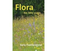 Sally Featherstone Flora - the field guide (Tascabile)