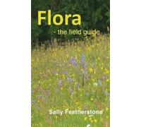 Sally Featherstone Flora - the field guide (Tascabile)