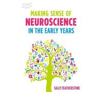 Sally Featherstone Making Sense of Neuroscience in the Early Years (Tascabile)