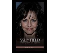 SALLY FIELD: Shattering the Girl-Next-Door Myth