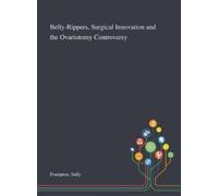 Sally Frampton Belly-Rippers, Surgical Innovation and the Ova (Copertina rigida)