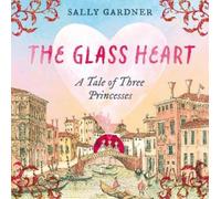 Sally Gardner The Glass Heart (Copertina rigida)