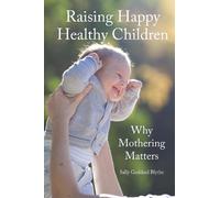 Sally Goddard Blythe Raising Happy Healthy Children (Tascabile)