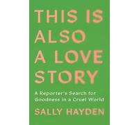 Sally Hayden This Is Also a Love Story (Copertina rigida)