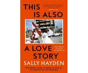 Sally Hayden This is Also a Love Story (Copertina rigida)