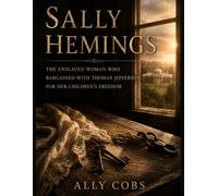Sally Hemings: The Enslaved Woman Who Bargained with Thomas Jefferson for Her Children's Freedom
