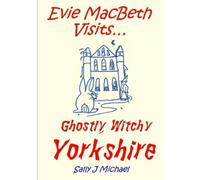 Sally J Michael Evie MacBeth Visits... Ghostly, Witchy Yorkshire (Tascabile)