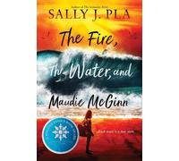 Sally J Pla The Fire, the Water, and Maudie McGinn (Copertina rigida)
