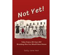 Sally-Jane Heit Not Yet Tales From A 90-Year Old Broadway Diva You (Tascabile)