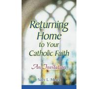 Sally L. Mews Returning Home to Yor Catholic Faith (Tascabile)