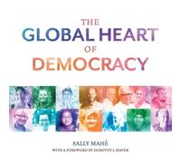 Sally Mahé The Global Heart of Democracy (Tascabile)