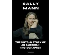 Sally Mann: The Untold Story of an American Photographer