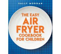 Sally Morgan The Easy Air Fryer Cookbook for Children (Copertina rigida)