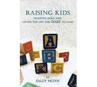 Raising Kids Training Dogs and Living the Life You Dare to Lead