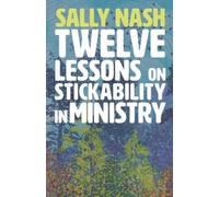 Sally Nash Twelve Lessons on Stickability in Ministry (Tascabile)