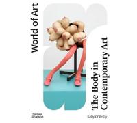 Sally O’Reilly The Body in Contemporary Art (Tascabile) World of Art