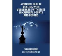 Sally Penni MBE A Practical Guide to Dealing with Vulnerable Witness (Tascabile)