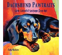 Sally Redvers Dachshund Pawtraits, Cute Colorful Sausage Dog Art (Tascabile)