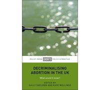 Sally Sheldon Decriminalising Abortion in the UK (Tascabile)