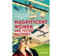 Sally Smith Magnificent Women and Flying Machines (Tascabile)