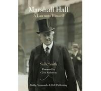 Marshall Hall: A Law unto Himself by Sally Smith