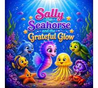 Sally the Seahorse and the Grateful Glow