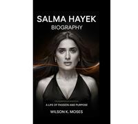 SALMA HAYEK BIOGRAPHY: A Life Of Passion And Purpose