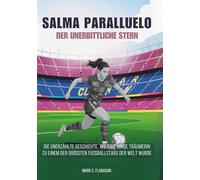 SALMA PARALLUELO Der unerbittliche Stern: Die unerzählte Geschichte, wie eine junge Träumerin zu einem der größten Fußballstars der Welt wurde