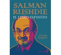 Salman Rushdie. Il libro infinito - Gargano Claudio