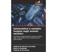 Salmonellosi e malattie fungine negli animali selvatici: La presenza di agenti batterici e fungini nei rettili e negli uccelli selvatici e la loro importanza per la salute pubblica
