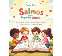 Salmos para Pequenos Corações: Um livro de colorir com versículos bíblicos que enchem o coração de paz