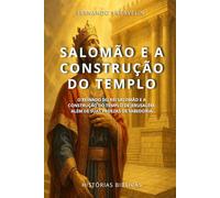 SALOMÃO E A CONSTRUÇÃO DO TEMPLO: O REINADO DO REI SALOMÃO E A CONSTRUÇÃO DO TEMPLO DE JERUSALÉM, ALÉM DE SUAS PROEZAS DE SABEDORIA: 19