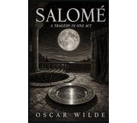 SALOMÉ: A Tragedy in One Act
