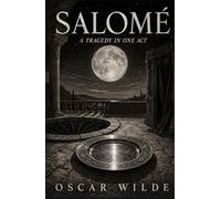 SALOMÉ: A Tragedy in One Act