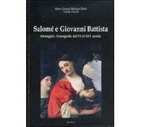 Salomé e Giovanni Battista. Immagini e iconografie dal VI al XVI secolo. Ediz. illustrata