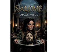 Salomé: Un drame en un acte d'Oscar Wilde, Salomé explore la passion destructrice et la décadence dans le contexte biblique de la cour du roi Hérode