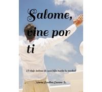 Salome, vine por ti: El viaje íntimo de una hija hacia la verdad