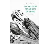 Salomé Voegelin The Political Possibility of Sound (Tascabile)