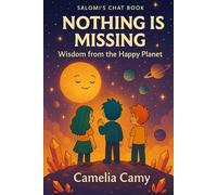 SALOMI'S CHAT BOOK NOTHING IS MISSING: WISDOM FROM THE HAPPY PLANET