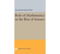 Salomon Bochner Role of Mathematics in the Rise of Science (Copertina rigida)