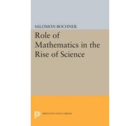 Salomon Bochner Role of Mathematics in the Rise of Science (Tascabile)