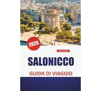 SALONICCO GUIDA DI VIAGGIO 2026: Le migliori attrazioni, i monumenti bizantini, le passeggiate sul mare, il cibo locale e i consigli degli esperti per esplorare il centro culturale della Grecia
