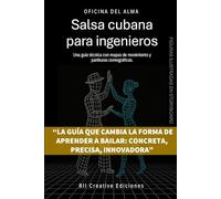 Salsa cubana para ingenieros: Una guía técnica con mapas de movimiento y partituras coreográficas